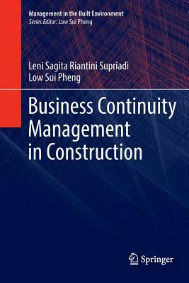 Business Continuity Management in Construction by Low Sui Pheng, Leni Sagita Riantini Supriadi