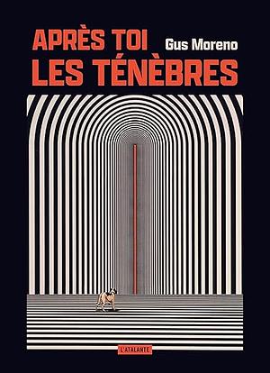 Après toi, les ténèbres by Gus Moreno