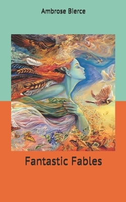 Fantastic Fables by Ambrose Bierce