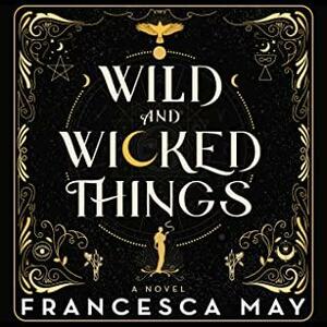 Wild and Wicked Things by Francesca May