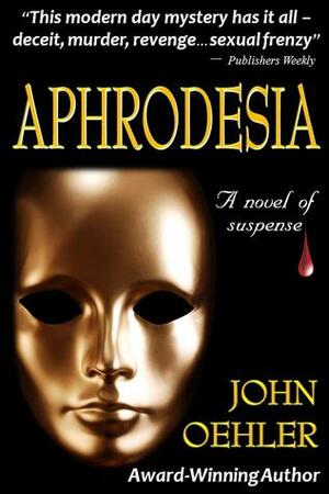 Aphrodesia: A Novel of Suspense by John Oehler