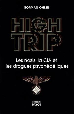 High Trip: Les nazis, la CIA et les drogues psychédéliques by Norman Ohler