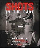 Shots in the Dark: True Crime Pictures by Gail Buckland