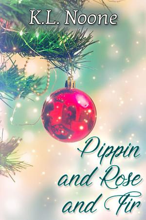 Pippin and Rose and Fir by K.L. Noone