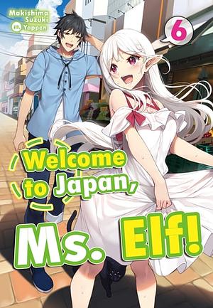 Welcome to Japan, Ms. Elf! Volume 6 by Makishima Suzuki