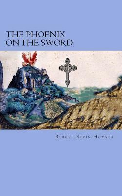 The Phoenix on the Sword by Robert E. Howard