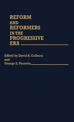 Reform and Reformers in the Progressive Era by David R. Colburn, Sandra Pozzetta