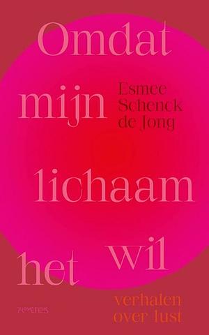 Omdat mijn lichaam het wil. Verhalen over lust by Esmee Schenck de Jong