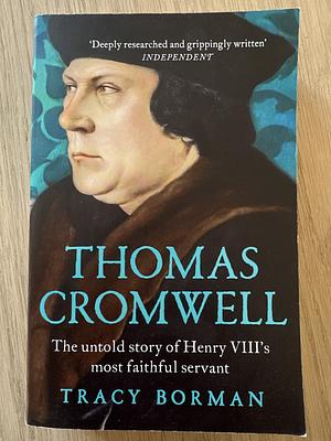 Thomas Cromwell: The Untold Story of Henry VIII's Most Faithful Servant by Tracy Borman