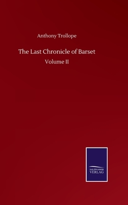 The Last Chronicle of Barset: Volume II by Anthony Trollope