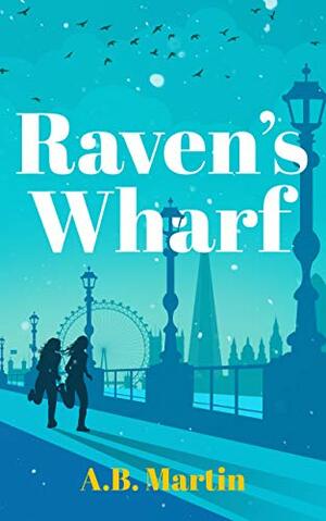 Raven's Wharf by A.B. Martin