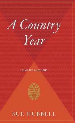 A Country Year: Living the Questions by Sue Hubbell