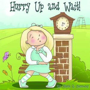 Hurry Up and Wait! by Mark R. Carraway