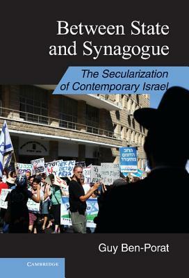 Between State and Synagogue: The Secularization of Contemporary Israel by Guy Ben-Porat