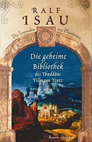 Die geheime Bibliothek des Thaddäus Tillmann Trutz by Ralf Isau