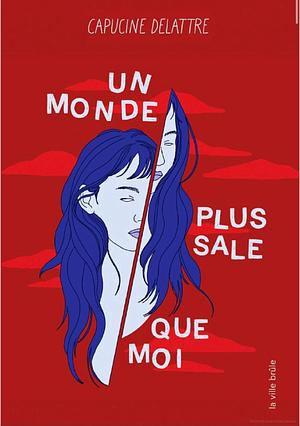 Un monde plus sale que moi by Capucine Delattre