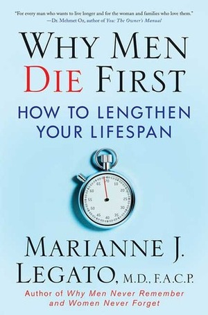 Why Men Die First: How to Lengthen Your Lifespan by Marianne J. Legato