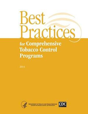 Best Practices for Comprehensive Tobacco Control Programs - 2014 by Department of Health and Human Services, Centers for Disease Cont And Prevention