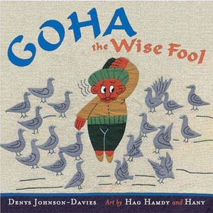 Goha The Wise Fool by Denys Johnson-Davies, Hamdy Mohamed Fattouh, Hany El Saed Ahmed