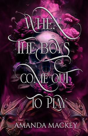 When the boys come out to play: A college enemies to lovers bully romance by Amanda Mackey, Amanda Mackey