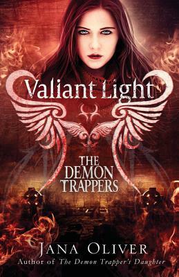 Valiant Light: A Demon Trappers Novel by Jana Oliver