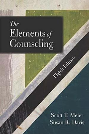 The Elements of Counseling, Eighth Edition by Scott T. Meier