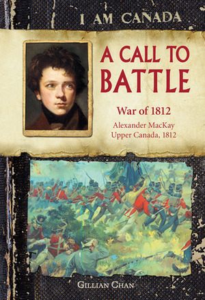 A Call to Battle: War of 1812 by Gillian Chan