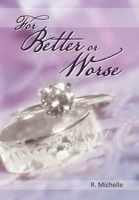 For Better or Worse by R. Michelle