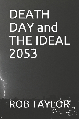 DEATH DAY and THE IDEAL 2053 by Rob Taylor