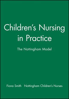 Childrens Nursing in Practice by Fiona Smith, Nottingham Children's Nurses