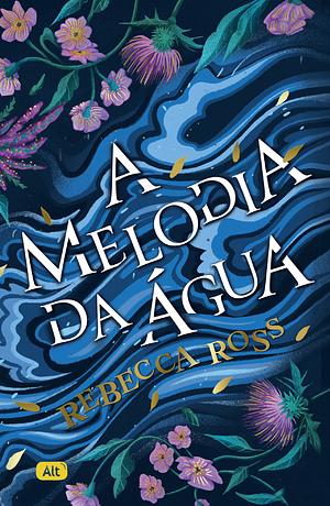 A Melodia da Água by Rebecca Ross