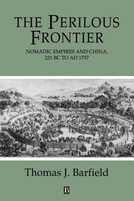 The Perilous Frontier: Nomadic Empires and China by Thomas Barfield