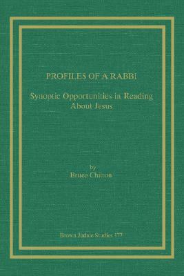 Profiles of a Rabbi: Synoptic Opportunities in Reading about Jesus by Bruce Chilton