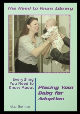 Everything You Need to Know about Placing Your Baby for Adoption by Aliza Sherman