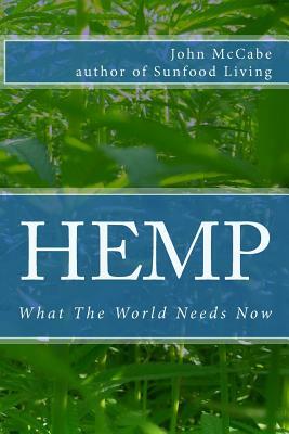 Hemp: What The World Needs Now by John McCabe