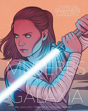 Star Wars: Mujeres de la Galaxia by Amy Ratcliffe