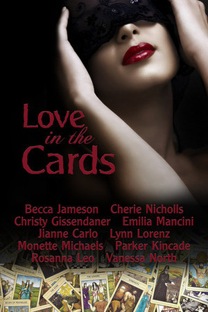 Love in the Cards by Becca Jameson, Emilia Mancini, Parker Kincade, Rosanna Leo, Jianne Carlo, Monette Michaels, Christy Gissendaner, Cherie Nicholls, Lynn Lorenz, Vanessa North