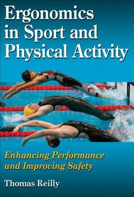 Ergonomics in Sport and Physical Activity: Enhancing Performance and Improving Safety by Thomas Reilly