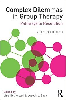 Complex Dilemmas in Group Therapy: Pathways to Resolution by Joseph J. Shay, Lise Motherwell