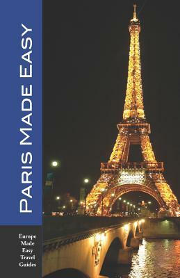 Paris Made Easy: Sights, Restaurants, Hotels and More (Europe Made Easy) by Andy Herbach