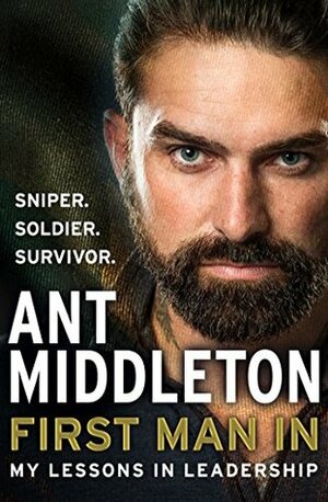 First Man In: Leading from the Front by Ant Middleton