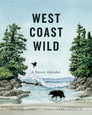West Coast Wild: A Nature Alphabet by Karen Reczuch, Deborah Hodge