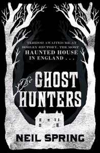 The Ghost Hunters by Neil Spring