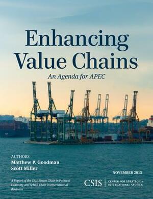 Enhancing Value Chains: An Agenda for APEC by Matthew P. Goodman, Scott Miller