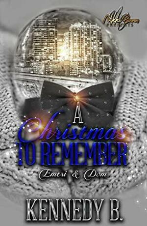 A Christmas to Remember : Emeri & Dom by Kennedy B.