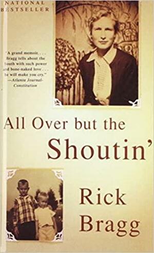 All over but the Shoutin by Rick Bragg