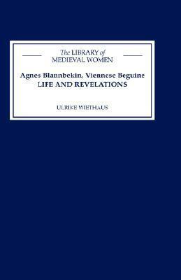 Agnes Blannbekin, Viennese Beguine: Life and Revelations by Agnes Blannbekin, Ulrike Wiethaus