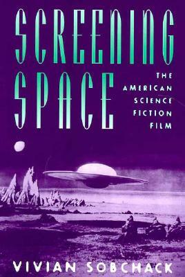 Screening Space: The American Science Fiction Film by Vivian Sobchack
