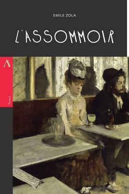 L'Assommoir: or, The Drinking Den / The Dram Shop by Émile Zola