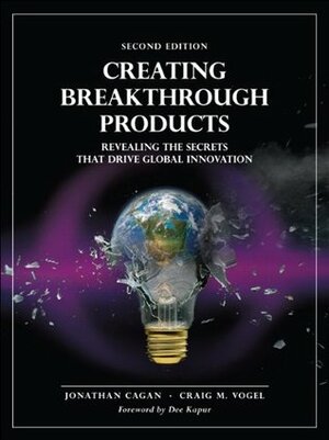 Creating Breakthrough Products: Revealing the Secrets That Drive Global Innovation by Jonathan Cagan, Craig M. Vogel